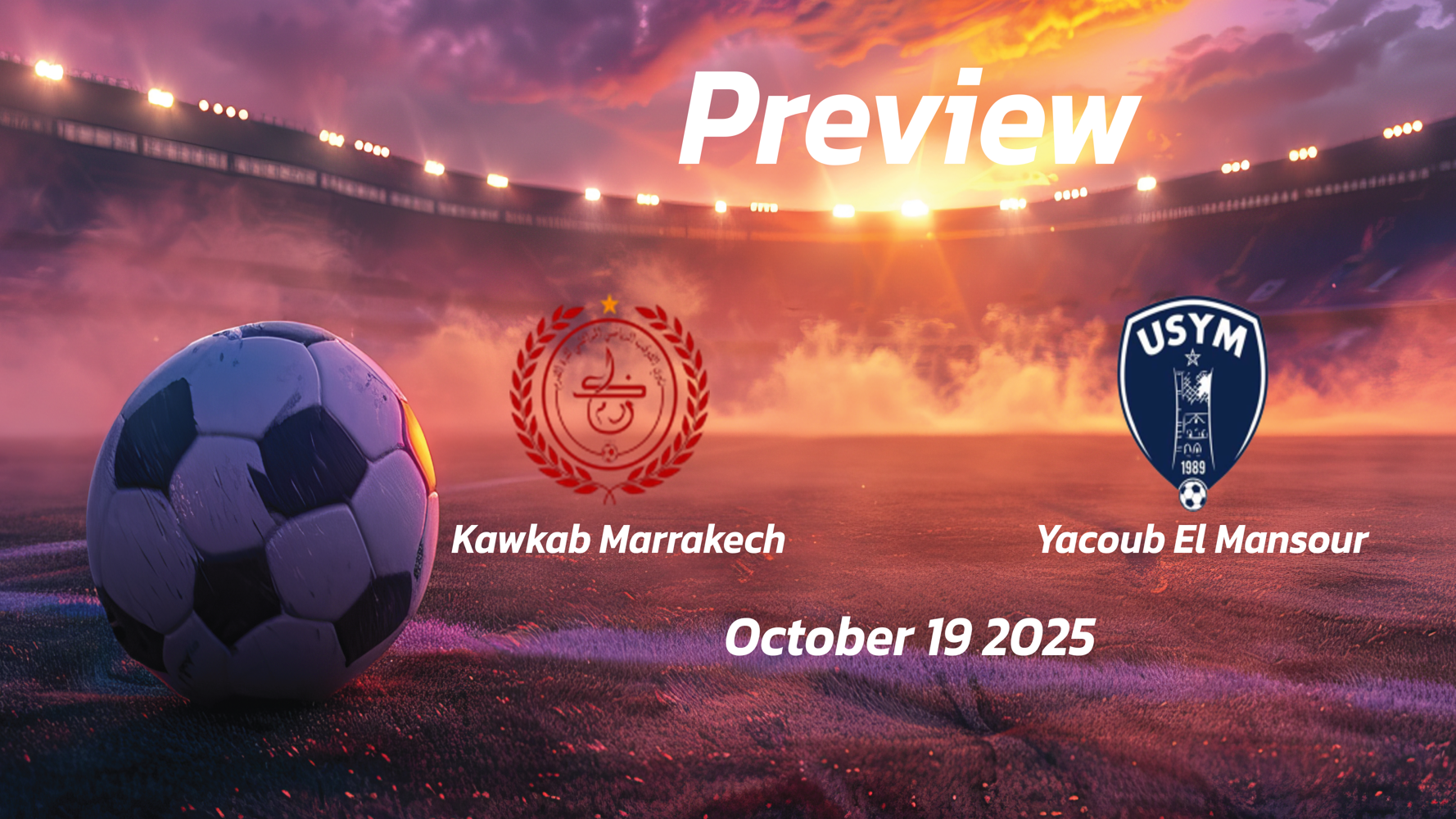 Kawkab Marrakech vs Yacoub El Mansour: Preview – Team News, Line-ups, Prediction and Tips | October 19 15:00 GMT Kawkab Marrakech vs Yacoub El Mansour: Preview – Team News, Line-ups, Prediction and Tips | October 19 15:00 GMT