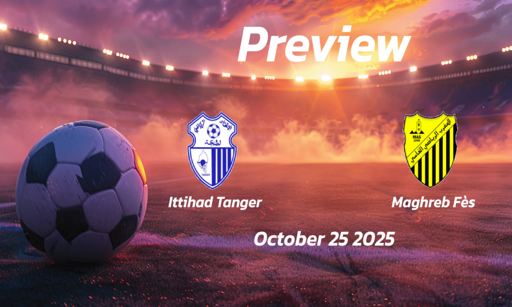Ittihad Tanger vs Maghreb Fès: Preview – Team News, Line-ups, Prediction and Tips | October 25 15:00 GMT