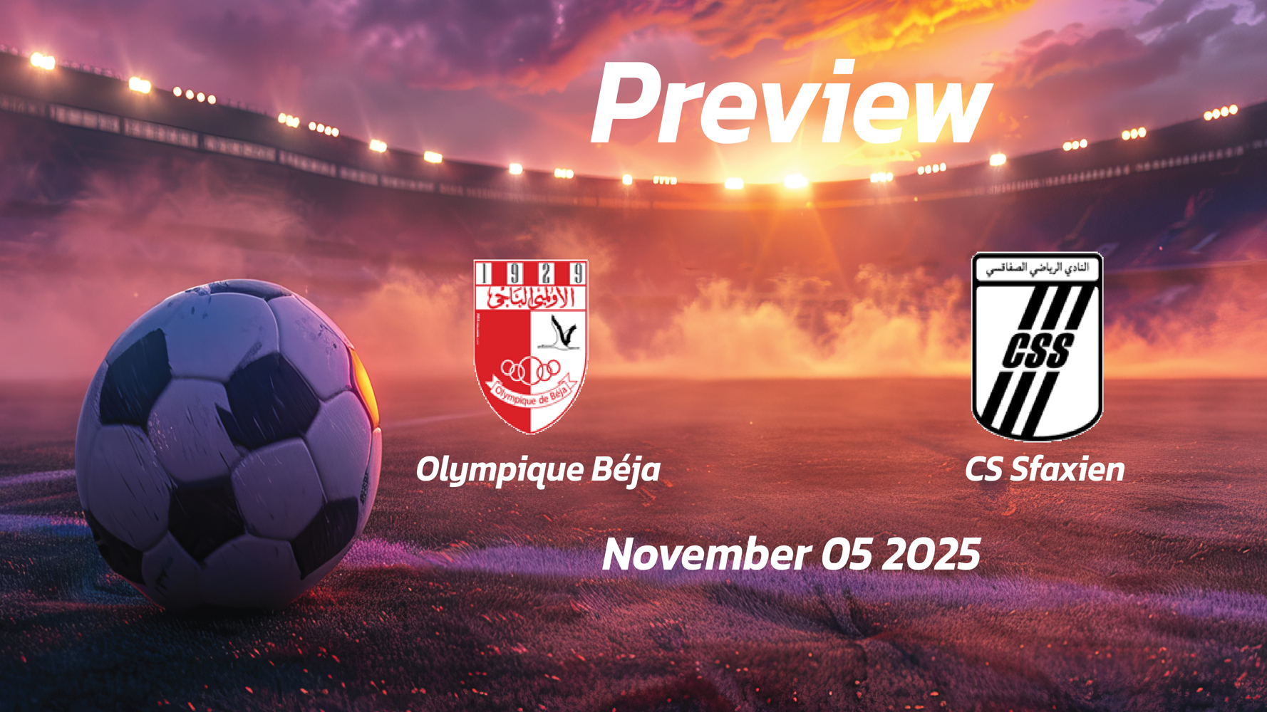 Olympique Béja vs CS Sfaxien: Preview – Team News, Line-ups, Prediction and Tips | November 05 13:30 GMT Olympique Béja vs CS Sfaxien: Preview – Team News, Line-ups, Prediction and Tips | November 05 13:30 GMT