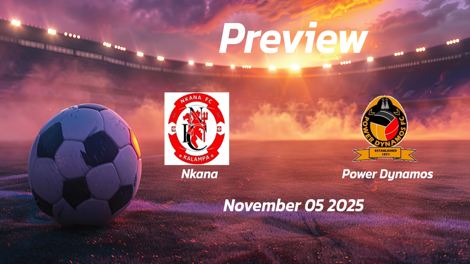 Nkana vs Power Dynamos: Preview – Team News, Line-ups, Prediction and Tips | November 05 14:00 GMT Nkana vs Power Dynamos: Preview – Team News, Line-ups, Prediction and Tips | November 05 14:00 GMT