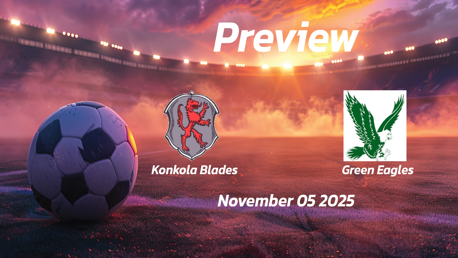 Konkola Blades vs Green Eagles: Preview – Team News, Line-ups, Prediction and Tips | November 05 14:00 GMT