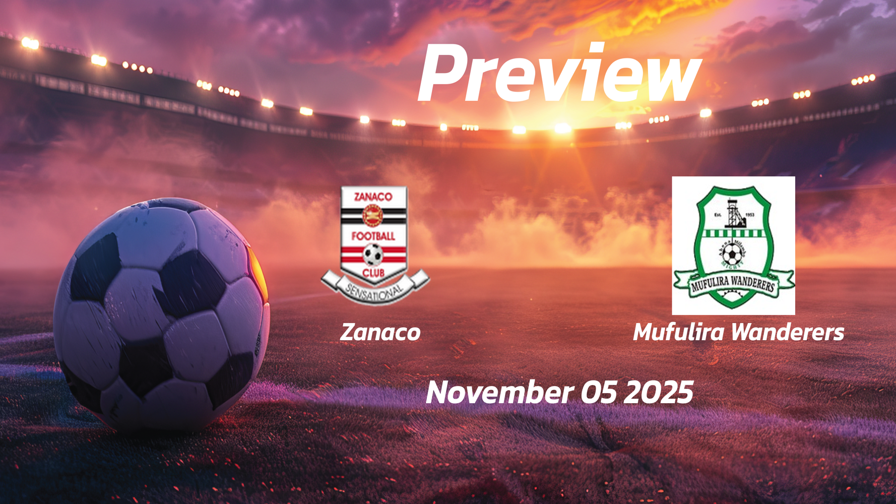 Zanaco vs Mufulira Wanderers: Preview – Team News, Line-ups, Prediction and Tips | November 05 14:00 GMT Zanaco vs Mufulira Wanderers: Preview – Team News, Line-ups, Prediction and Tips | November 05 14:00 GMT