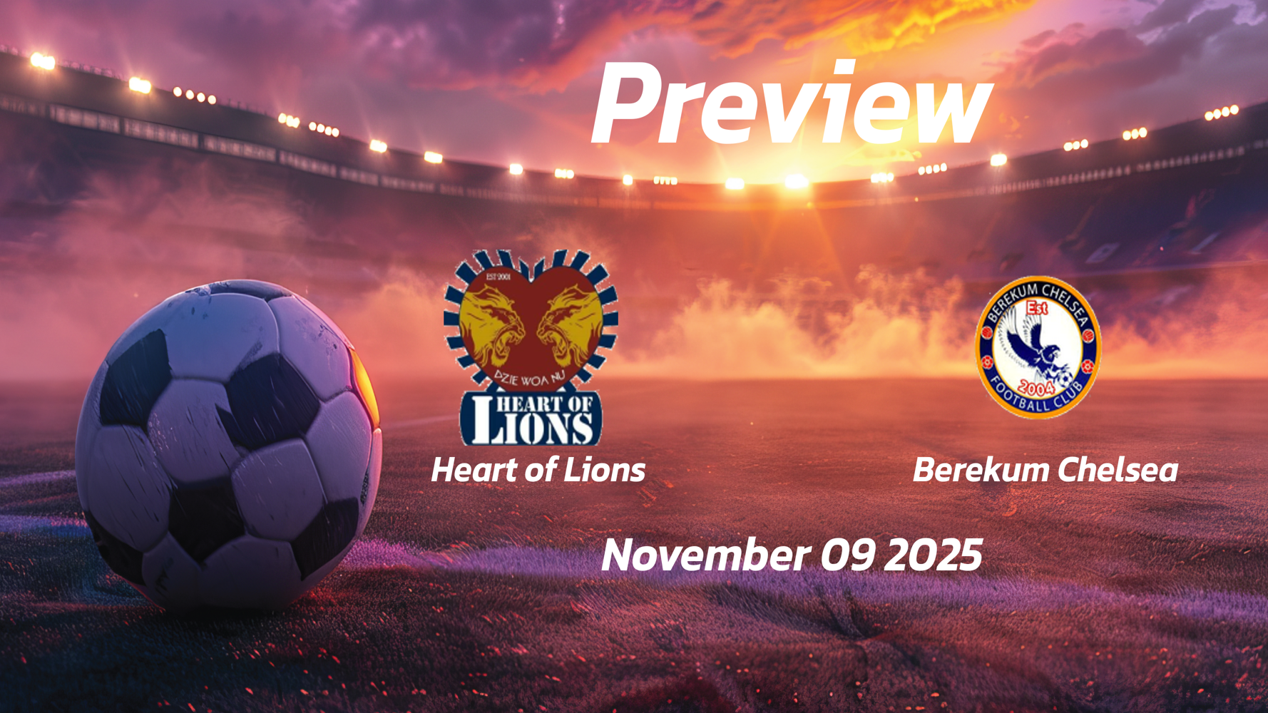Heart of Lions vs Berekum Chelsea: Preview – Team News, Line-ups, Prediction and Tips | November 09 15:00 (GMT)