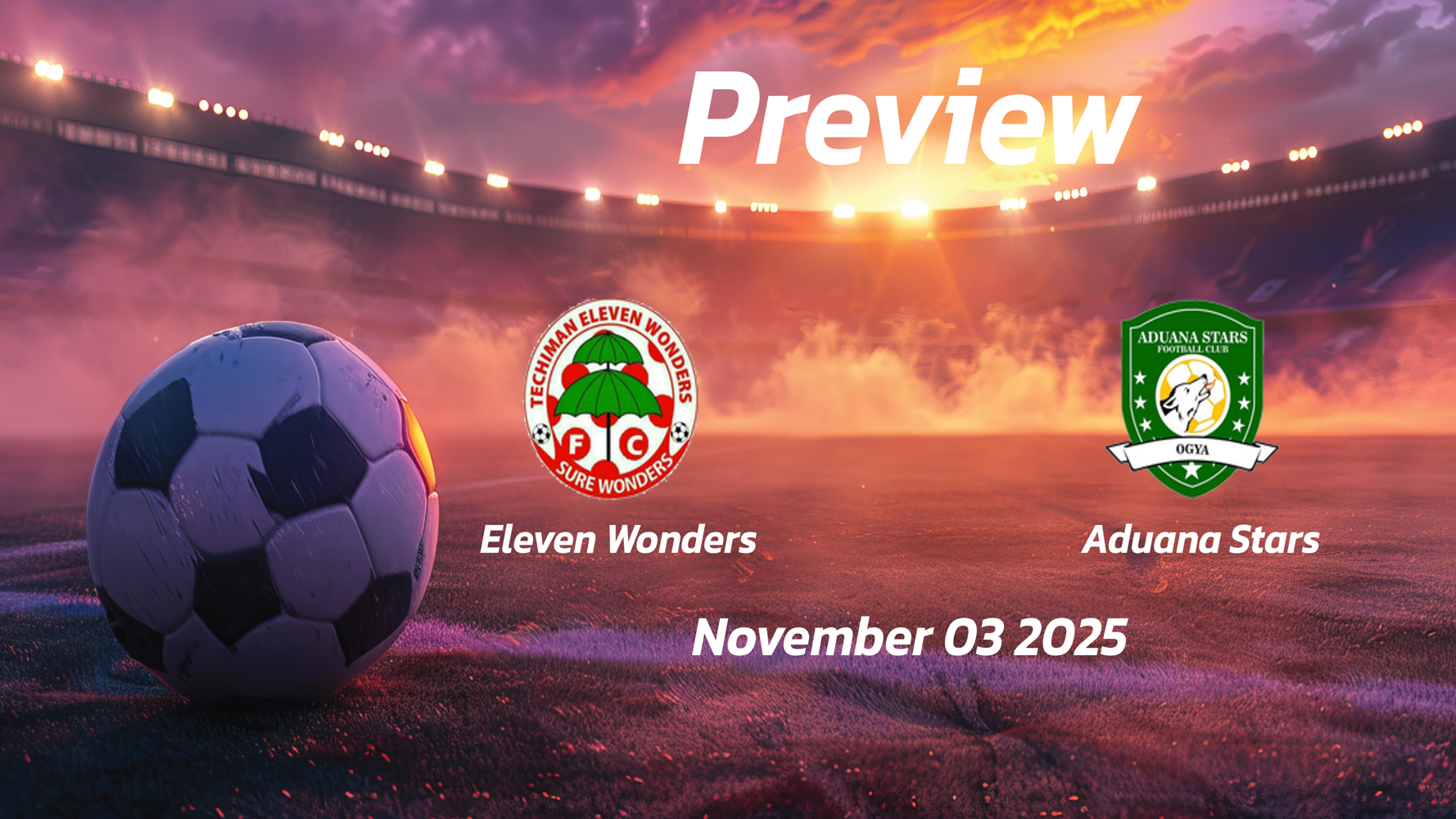 Eleven Wonders vs Aduana Stars: Preview – Team News, Line-ups, Prediction and Tips | November 03 15:00 (GMT)
