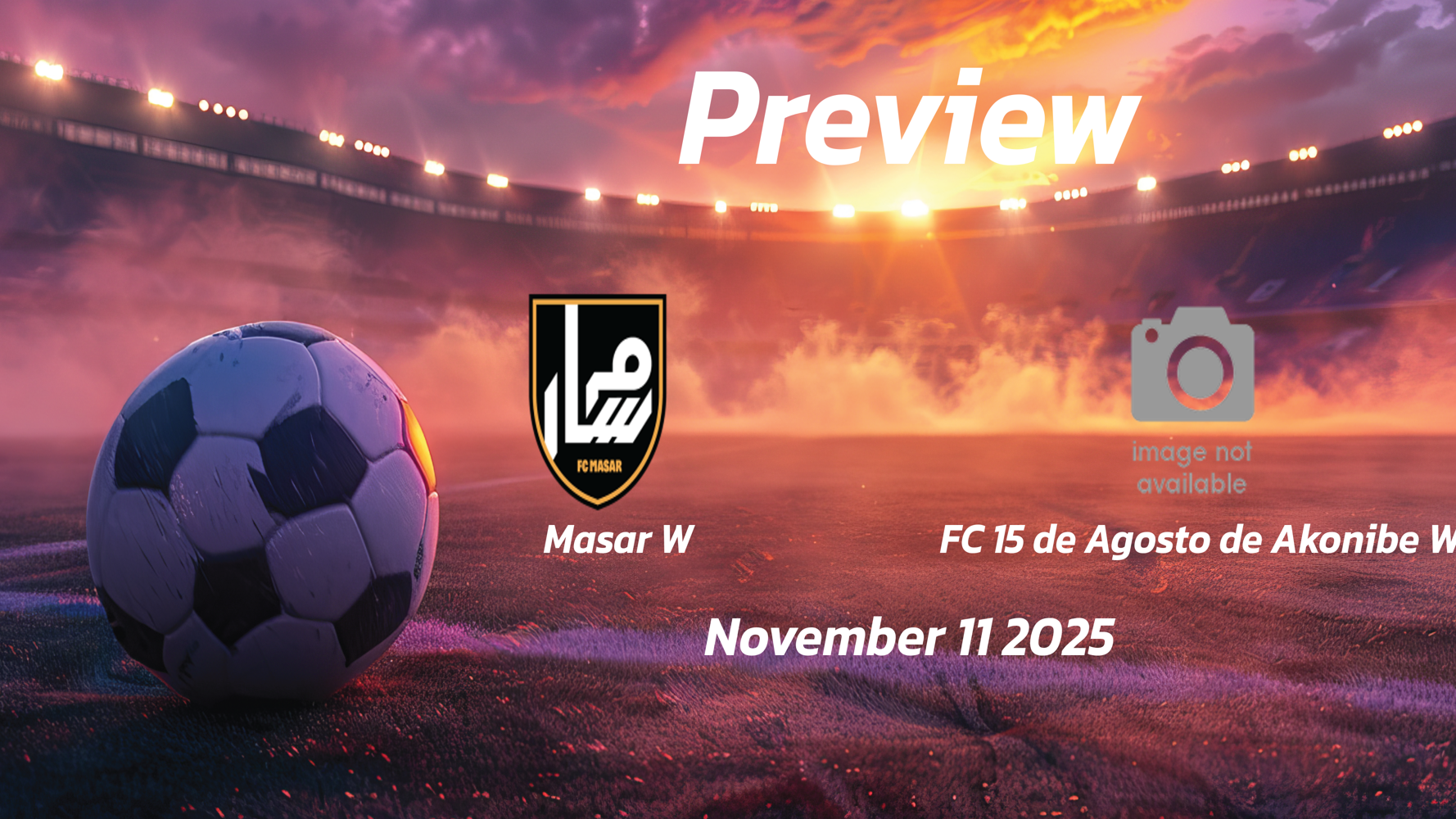 Masar W vs FC 15 de Agosto de Akonibe W: Preview – Team News, Line-ups, Prediction and Tips | November 11 15:00 (GMT) Masar W vs FC 15 de Agosto de Akonibe W: Preview – Team News, Line-ups, Prediction and Tips | November 11 15:00 (GMT)