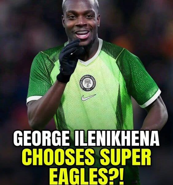 George Ilenikhena Reportedly Chooses Super Eagles Over France