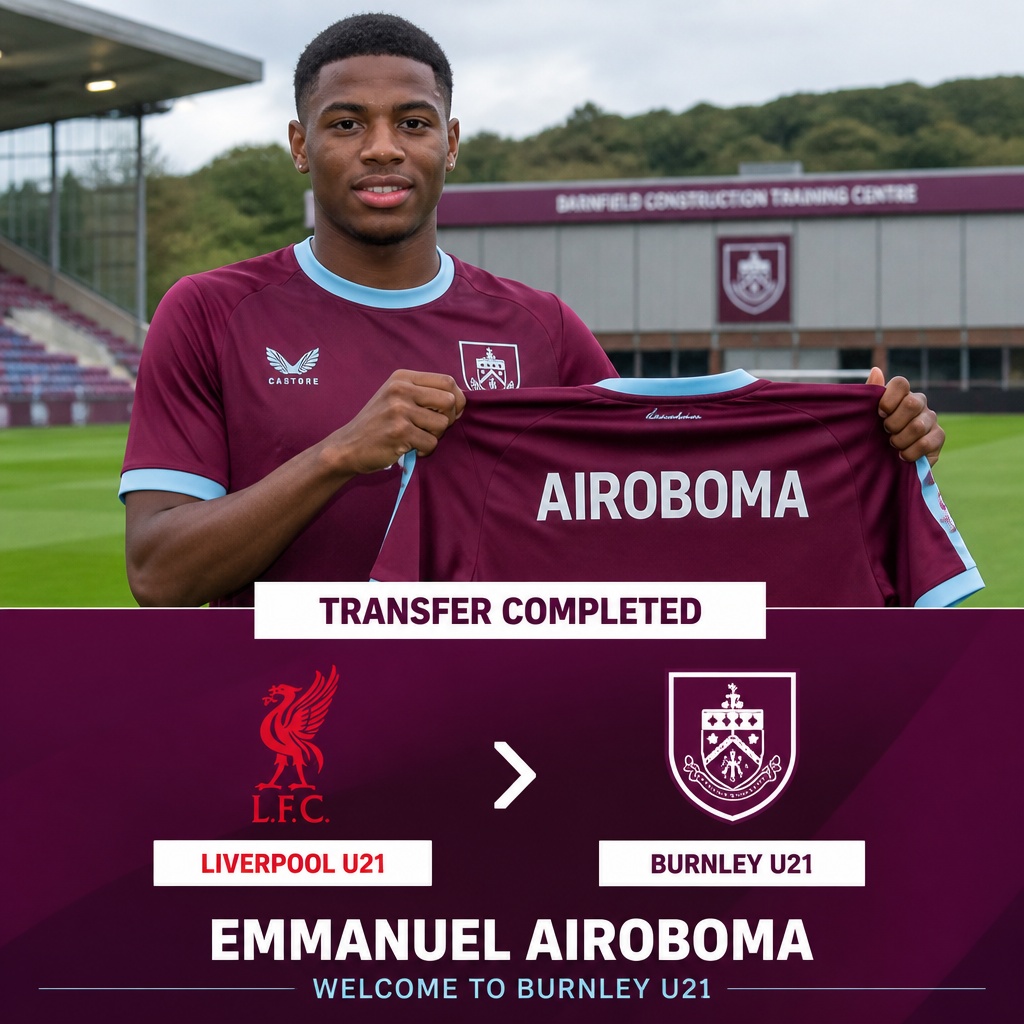 Burnley U21 sign English-Nigerian defender Emmanuel Airoboma from Liverpool