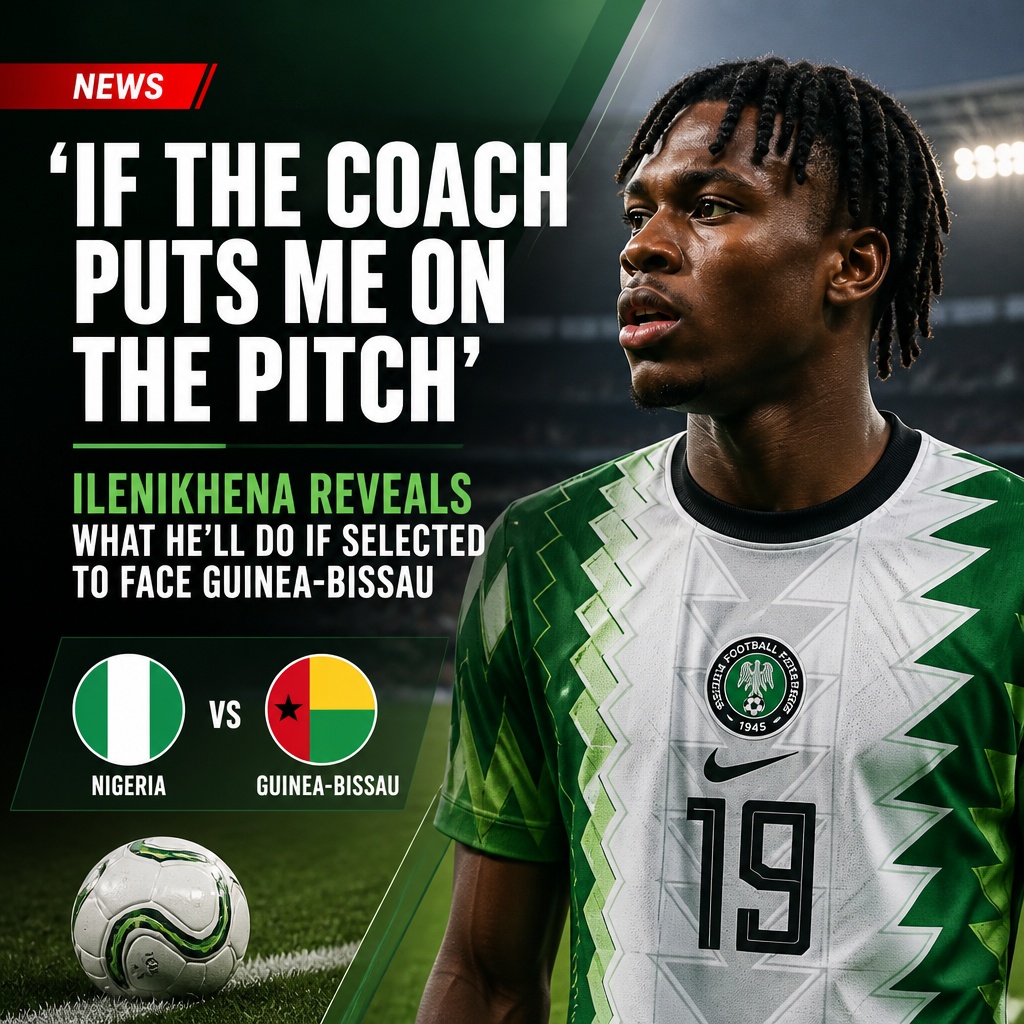 Ilenikhena ready to help Nigeria against Guinea-Bissau despite fitness doubt Ilenikhena ready to help Nigeria against Guinea-Bissau despite fitness doubt