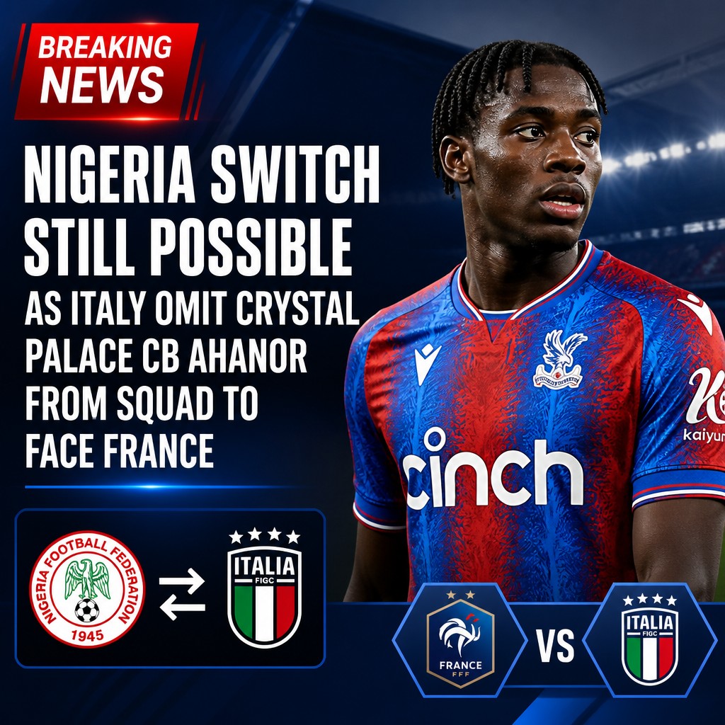 Nigeria hope remains for Crystal Palace defender Honest Ahanor after Italy omission