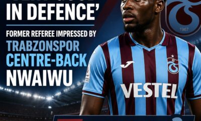 Former referee hails Chibuike Nwaiwu after Trabzonspor’s wins over Galatasaray and Besiktas