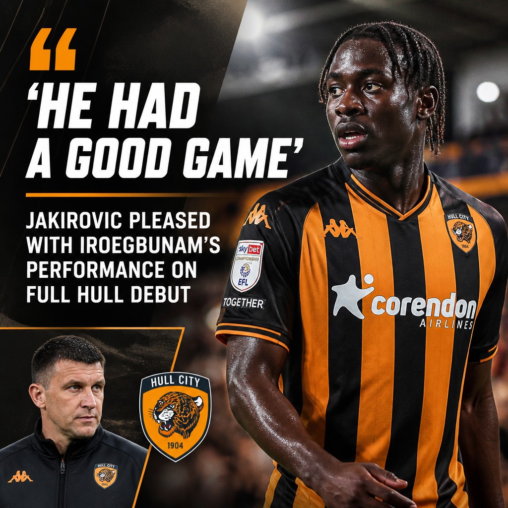 Jakirovic hails Iroegbunam after midfielder makes first Hull City start Jakirovic hails Iroegbunam after midfielder makes first Hull City start